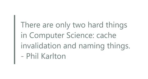 phil karlton|Two Hard Things .